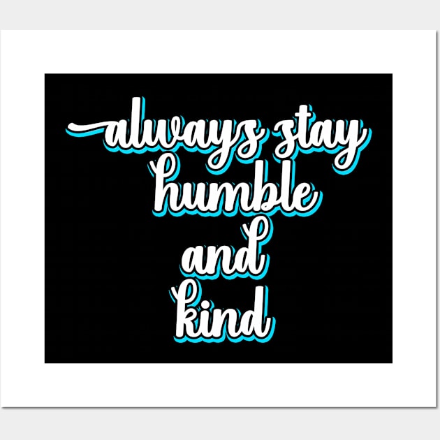Always Stay Humble And Kind Wall Art by DMJPRINT